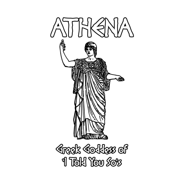 Athena, Greek Goddess of 'I Told You So's by Taversia