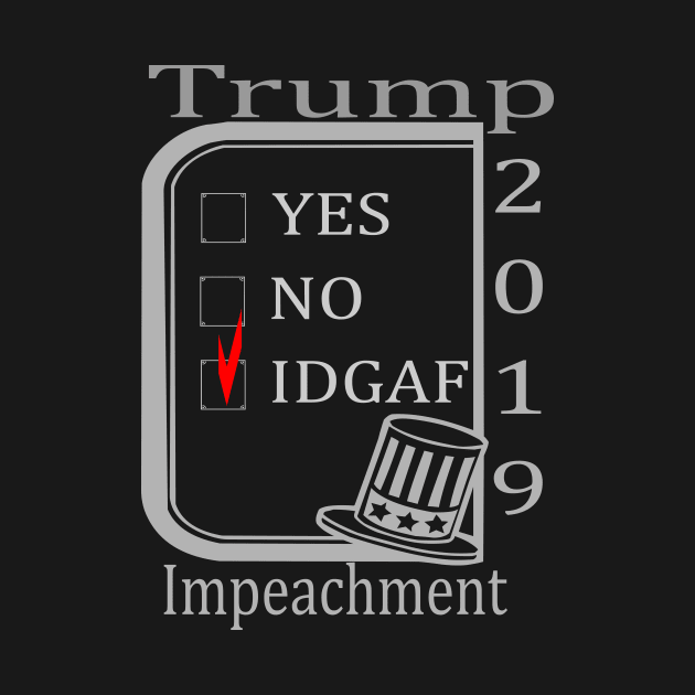 Impeachment 2019 - IDGAF by galleriapariah