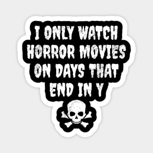 I only watch horror movies on days that end in y Magnet