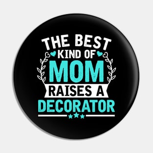 The Best Kind of Mom Raises a DECORATOR Pin