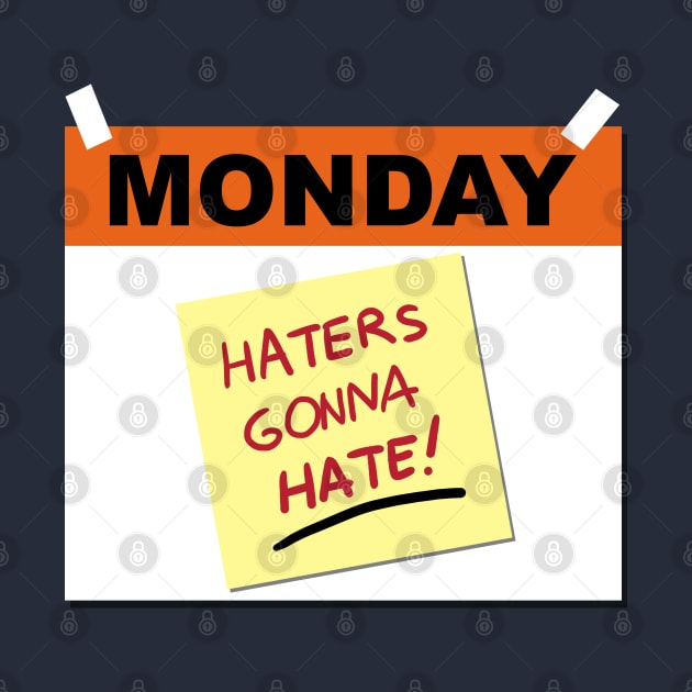 Funny I Hate Monday Haters Gonna Hate Slogan Meme by BoggsNicolas