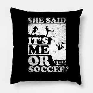 She Said It's Me Or Soccer Pillow