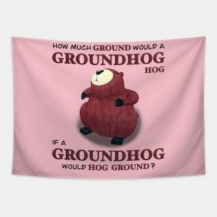 How much ground would a groundhog hog Tapestry