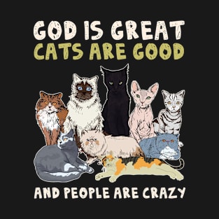 God Is Great Cats Are Good People Are Crazy Cat T-Shirt