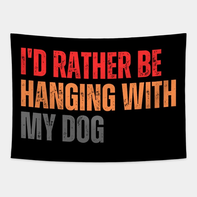 I'd Rather be Hanging with my Dog Tapestry by CoubaCarla