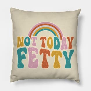 Not Today Fetty Pillow