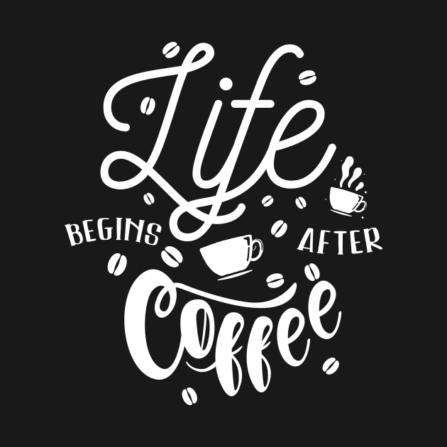 Life Begins After Coffee by MaiKStore