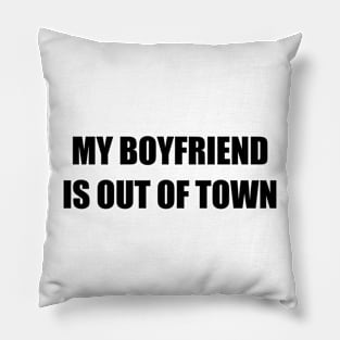 My Boyfriend is Out of Town for Independent Women Pillow