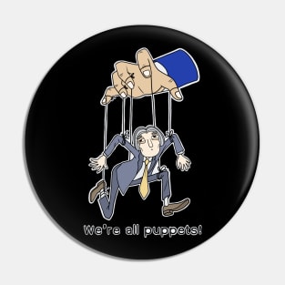 We are all puppets! (For Dark Background Products) Pin