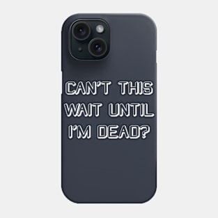 Can't This Wait...(Dark Varient) Phone Case