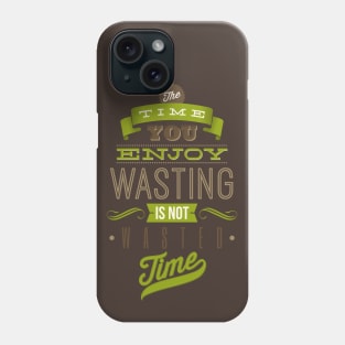 Time Not Wasted Phone Case