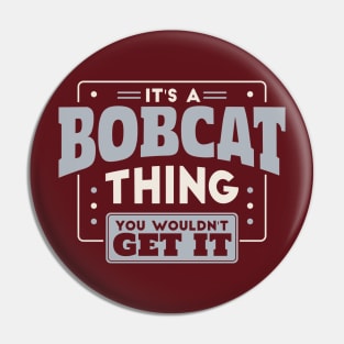 It's a Bobcat Thing, You Wouldn't Get It // School Spirit Go Bobcats Pin