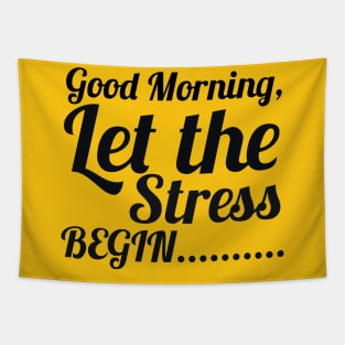 Good morning let the stress begin Tapestry