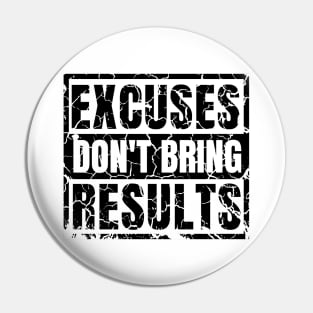 Excuses Don't Bring Results distressed hard 2 Pin