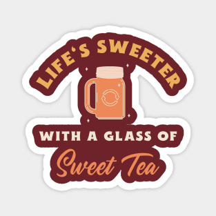 Life's Sweeter with a glass of Sweet Tea Magnet