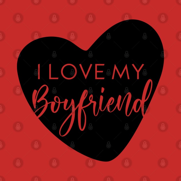 I Love my Boyfriend by Inspire Creativity