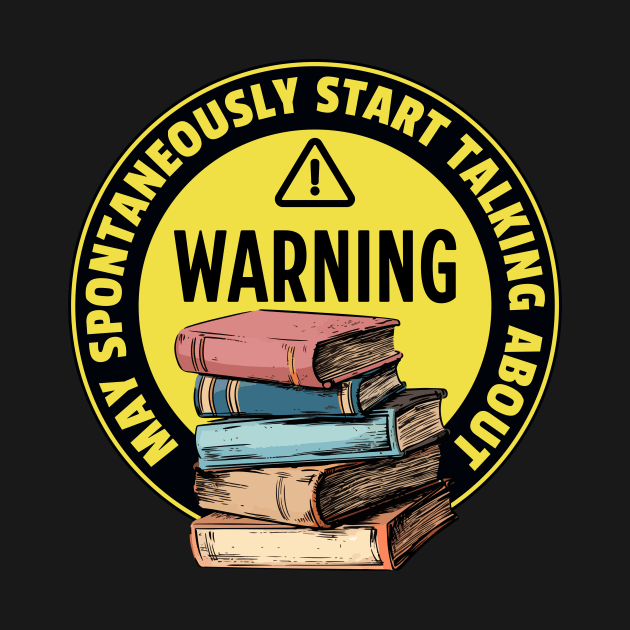 Warning May Spontaneously Start Talking About Books - Funny by TeeTopiaNovelty