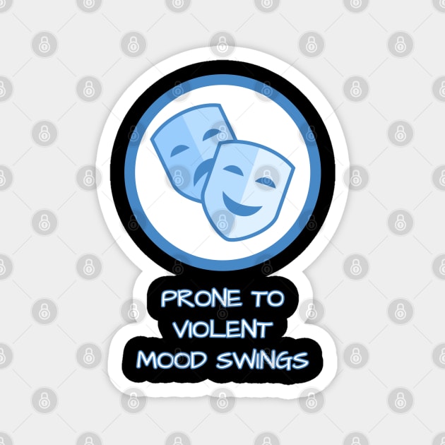 Prone To Violent Mood Swings Magnet by Muzehack