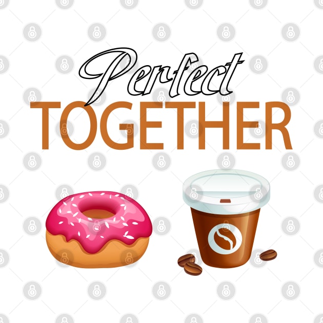 Perfect Together Donut Coffee Lover by CoolFoodiesMerch