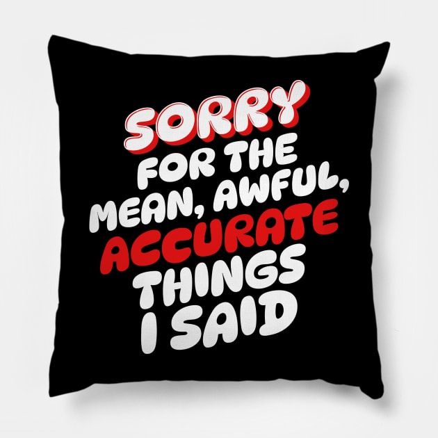 Sorry for the mean awful accurate things I said Pillow by Teewyld