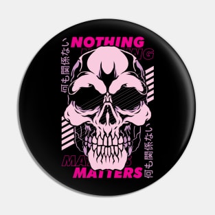 NOTHING MATTERS Pin