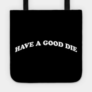 HAVE A GOOD DIE Tote