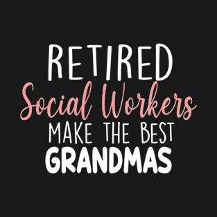 Retierd Social Workers Make The Best Grandmas T-Shirt