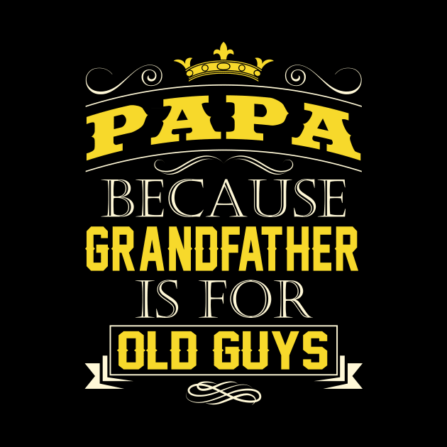 Papa Because Grandfather Is For Old Guys Grandpa Quote by stonefruit