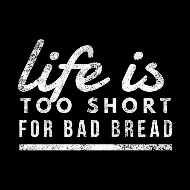 Life is Too Short for Bad Bread Baker Bakery Owner by twizzler3b