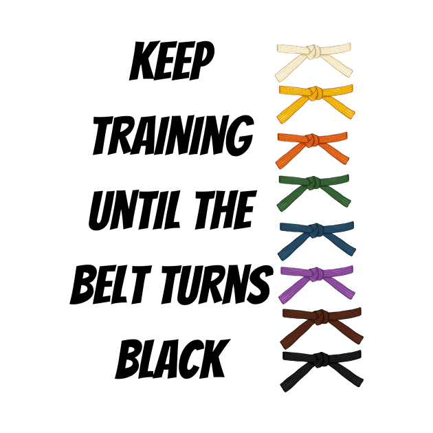 Keep Training Until The Belt Turns Black by EVII101