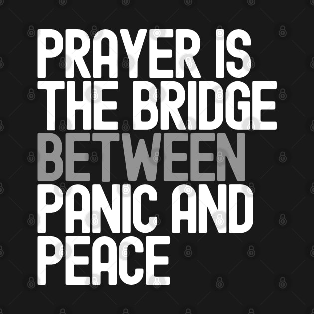 Prayer Is The Bridge Between Panic And Peace by Etopix