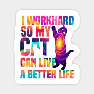 I workhard so my cat can live a better life funny cat lover gifts for cat people Magnet