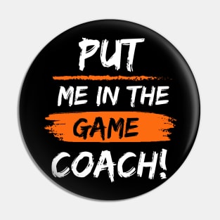 Put Me In The Game Coach! Pin