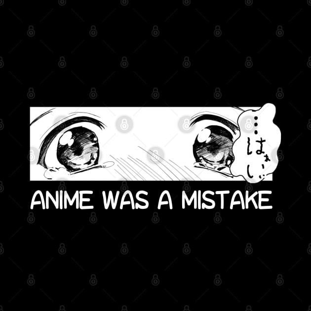 Anime Was A Mistake by UniqueDesignsCo