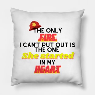 The Only Fire I Can't Put Out Firefighter Husband Gift Pillow