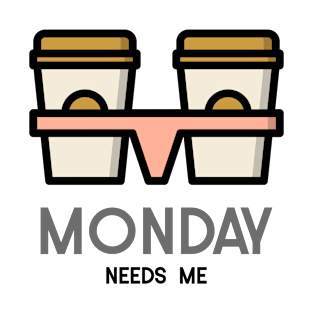 Coffee Monday Needs Me T-Shirt