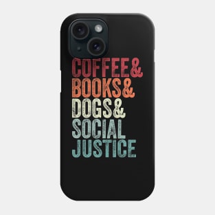 books and coffee and dogs and social justice Phone Case