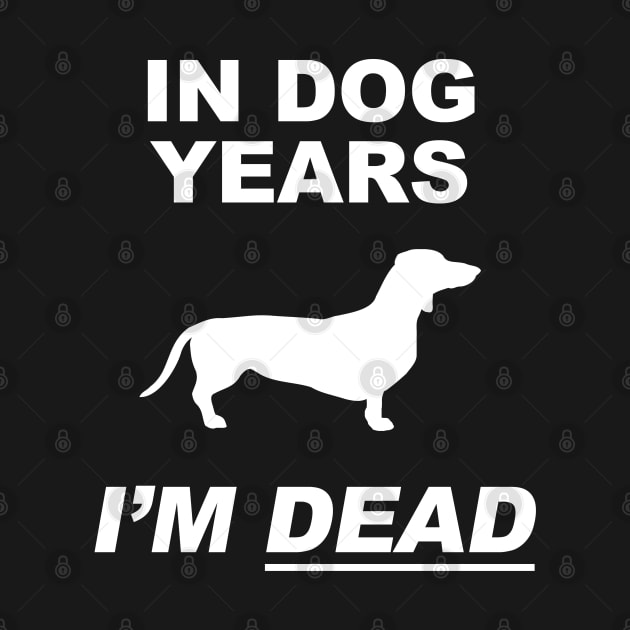 In Dog Years I'm Dead - Dachshund by Brad T