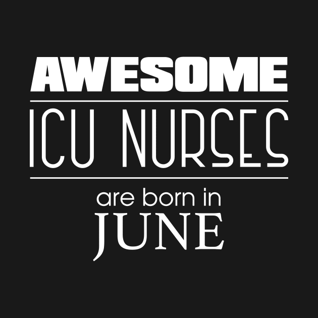 Best ICU Nurse Ever Funny June Birthday Shirt by AwesomeApparel