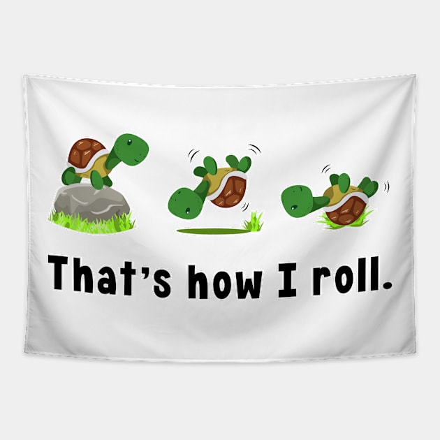 That`s How I Roll Turtle Lover Turtles Tapestry by T-Shirt.CONCEPTS