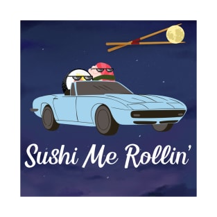 Sushi Me Rollin T-Shirt