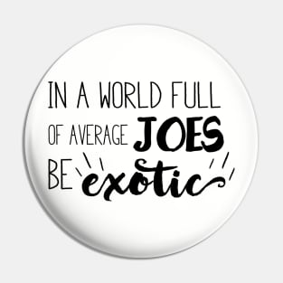 Be Exotic Pin