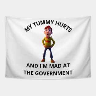 My Tummy Hurts, And I'm Mad At The Government Tapestry