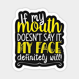 If My Mouth Doesnt Say It | White and Yellow Text Womens Funny Magnet