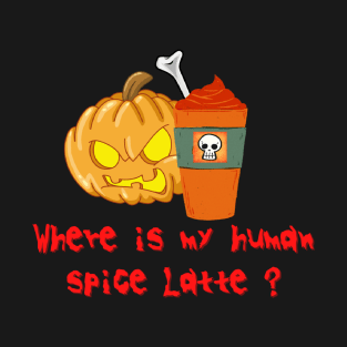 Where is my human spice latte T-Shirt