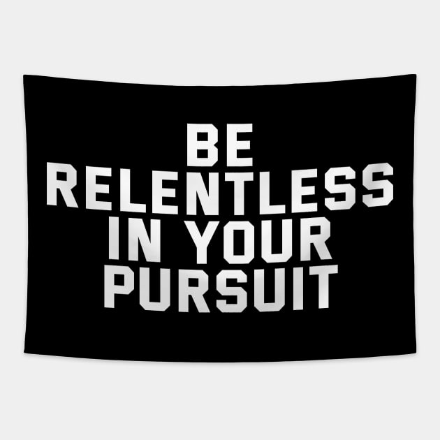 Be Relentless In Your Pursuit Tapestry by Texevod