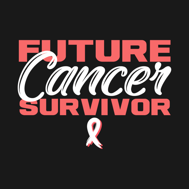 Future Cancer Survivor by TheBestHumorApparel