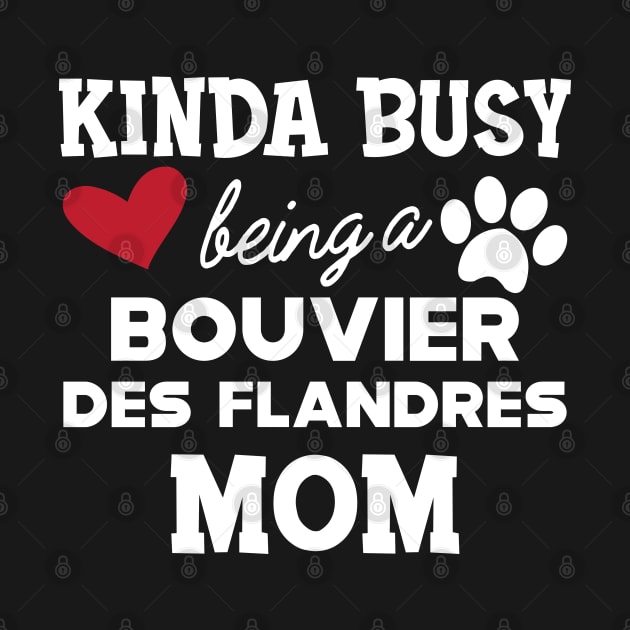 Bouvier des flandres - Kinda busy being a bouvier des flandres mom by KC Happy Shop