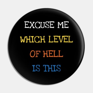 Excuse Me Which Level Of Hell Is This Funny Saying Joke Pin