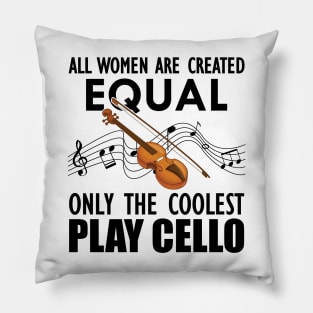 Cello Player - All women are created equal only the coolest play cello Pillow